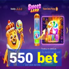 550 bet